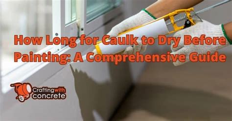 how long for caulk to dry before painting - the role of temperature and humidity in paint adhesion